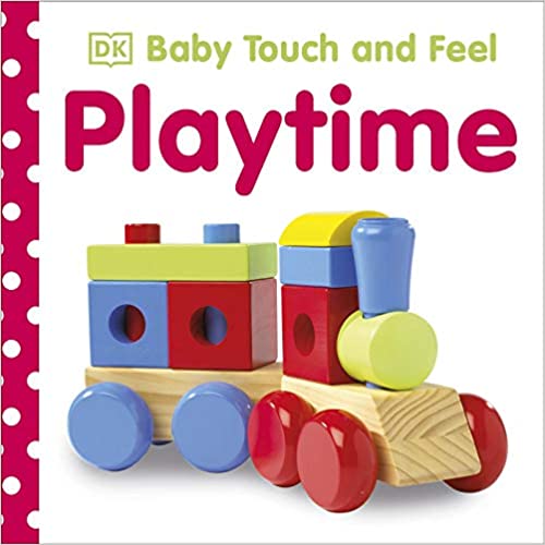 Baby Touch and Feel : Playtime / Dawn Sirett
