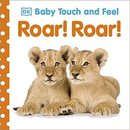 Baby Touch and Feel : Roar! Roar! / Dawn Sirett