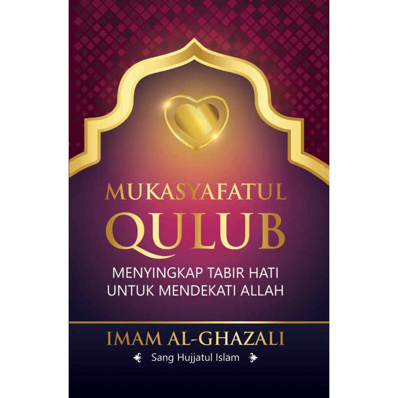 Mukasyafatul qulub : menyingkap tabir hati untuk mendekati Allah