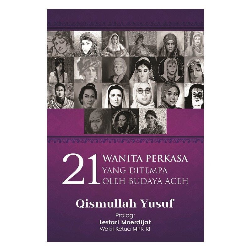 21 wanita perkasa yang ditempa oleh budaya Aceh / Qismullah Yusuf; editor, Chaerul Arif, Fajar K