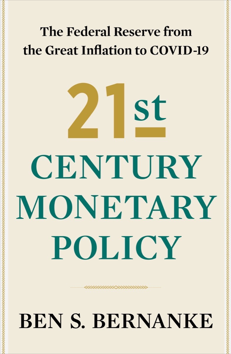 21st century monetary policy :  the federal reserve from the great inflation to covid-19 / Ben S. Bernanke