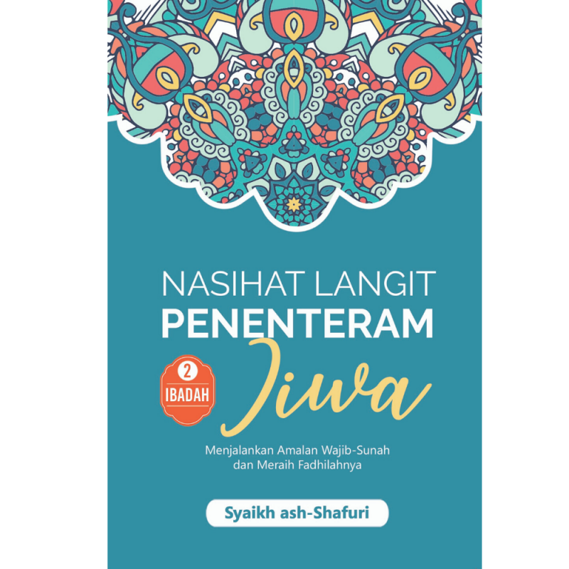 Nasihat langit penenteram jiwa - buku 2 ibadah : menjalankan amalan wajib-sunah dan meraih fadhilahnya