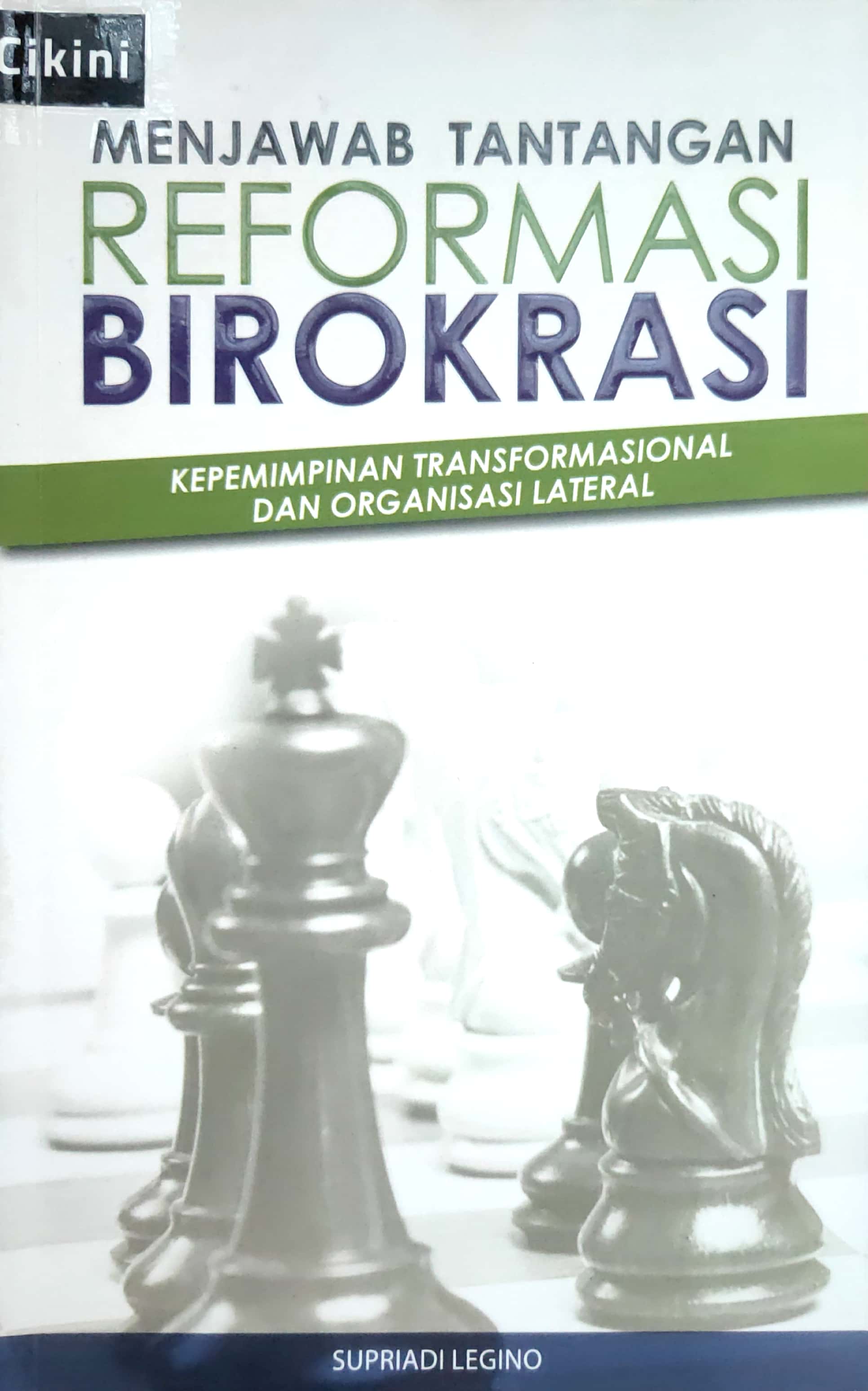 Menjawab tantangan reformasi birokrasi : kepemimpinan transformasional dan organisasi lateral
