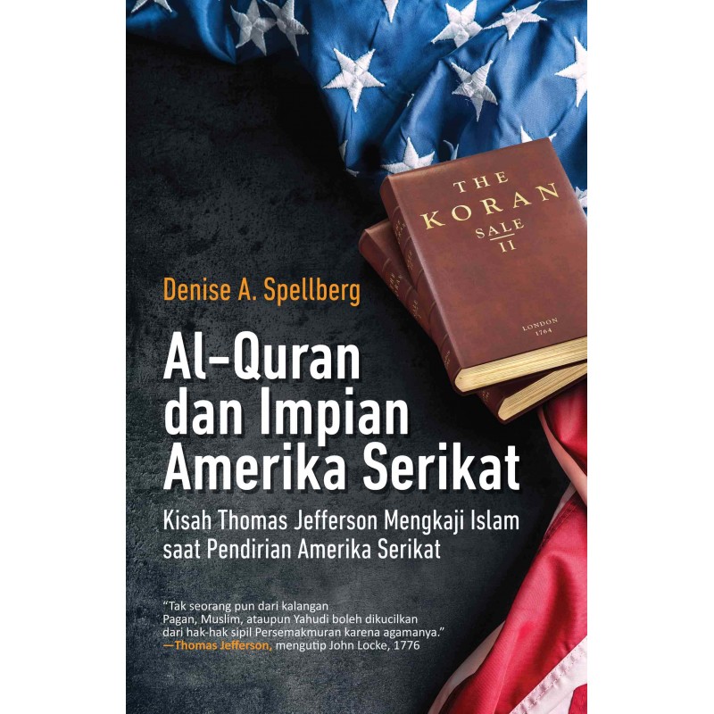 al-Qur'an dan impian Amerika Serikat :  kisah Thomas Jefferson mengkaji Islam saat pendirian Amerika Serikat / Denise A. Spellberg ; penerjemah, Adi Toha ; penyelaras bahasa, Chaerul Arif