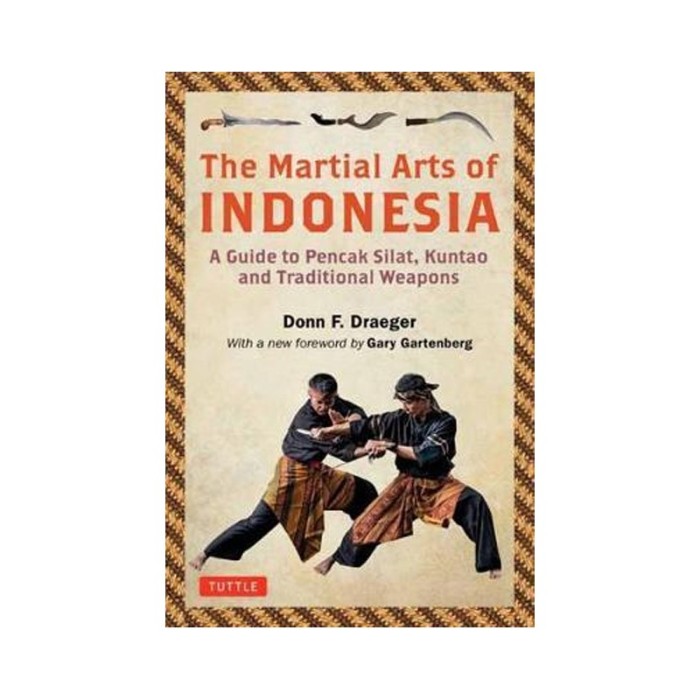 The martial arts of Indonesia :  a guide to pencak silat, kuntao and traditional weapons / Donn F. Draeger