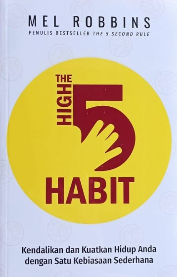 The high 5 habit / Pengarang, Mel Robins ; Penerjemah, Dewi Wulansari ; Penyunting, Nunung Wiyati