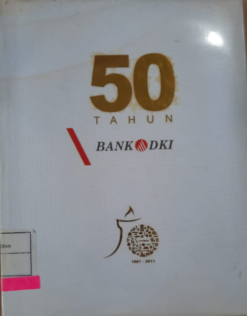 50 tahun Bank DKI : Membangun Negeri dan masa depan Bangsa : Membangun Negeri dan masa depan Bangsa