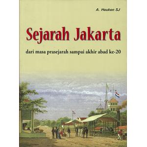 Sejarah Jakarta dari masa prasejarah sampai akhir abad ke - 20 / Adolf Heuken SJ