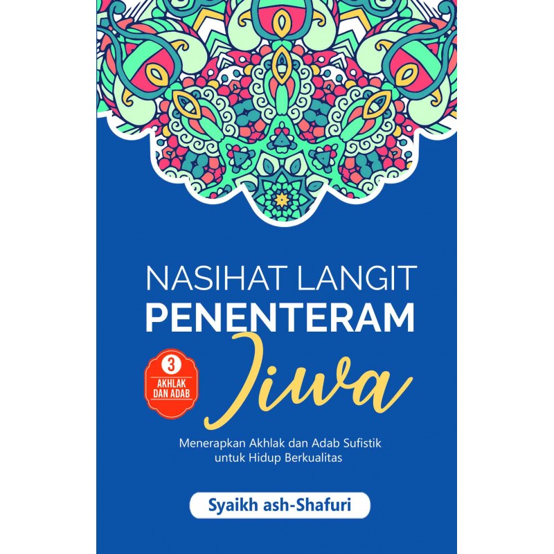 Nasihat langit penenteram jiwa - buku 3 akhlak dan adab : sufistik untuk hidup berkualitas