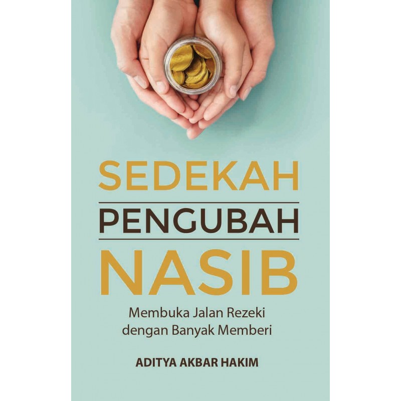 Sedekah pengubah nasib / Aditya Akbar Hakim ; editor, Nani Supriyanti ; penyelia, Fajar Kurnianto