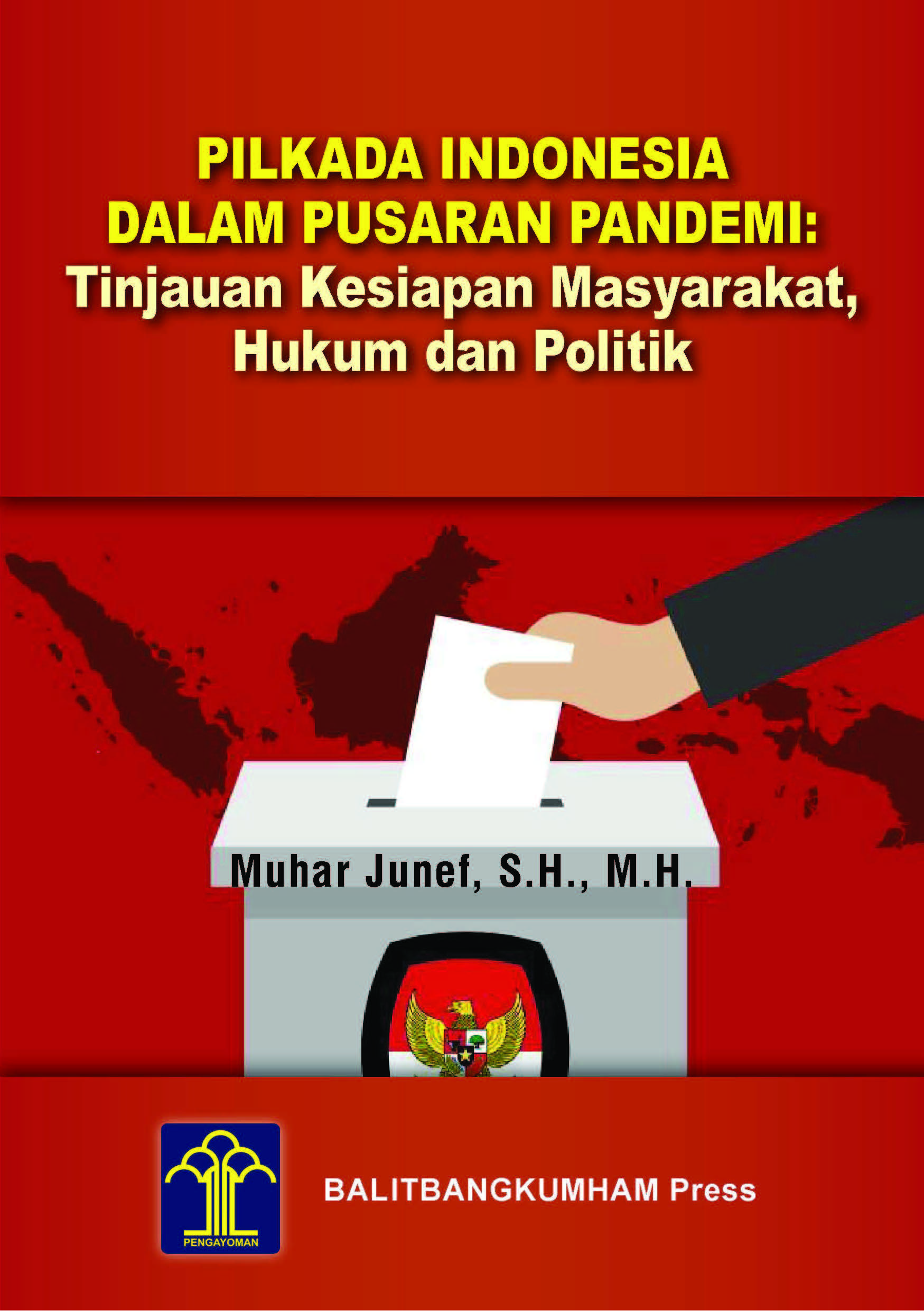 Pilkada Indonesia dalam pusaran pandemi :  tinjauan kesiapan masyarakat, hukum dan politik / Muhar Junef ; editor, Tony Yuri Rahmanto