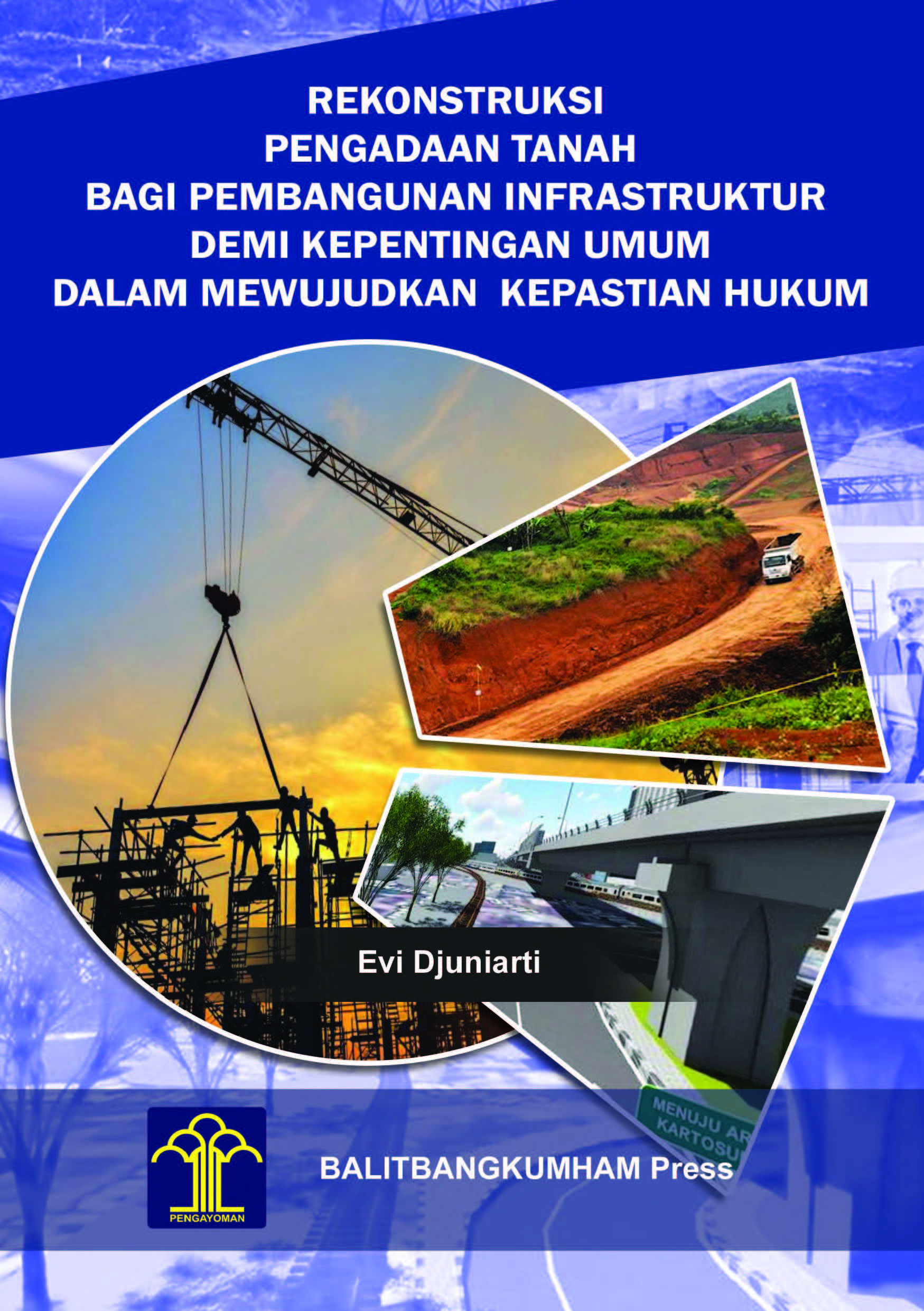 Rekonstruksi pengadaan tanah bagi pembangunan infrastruktur demi kepentingan umum dalam mewujudkan kepastian hukum