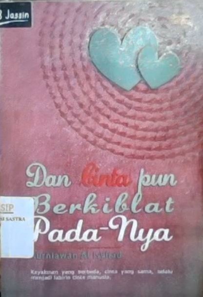 Dan cinta pun berkiblat pada-nya :  novel romance islami / Kurniawan Al Isyhad; editor, Raka