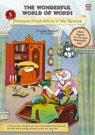 The wonderful world of words : Princess preposition to the rescue 5 / Lubna Alsagoff