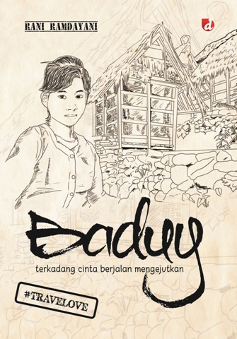 Baduy :  terkadang cinta berjalan mengejutkan / Rani Ramdayani; Editor, Vita Brevis