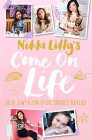 Nikki lilly's come on life : highs, lows & how to live your best teen life!