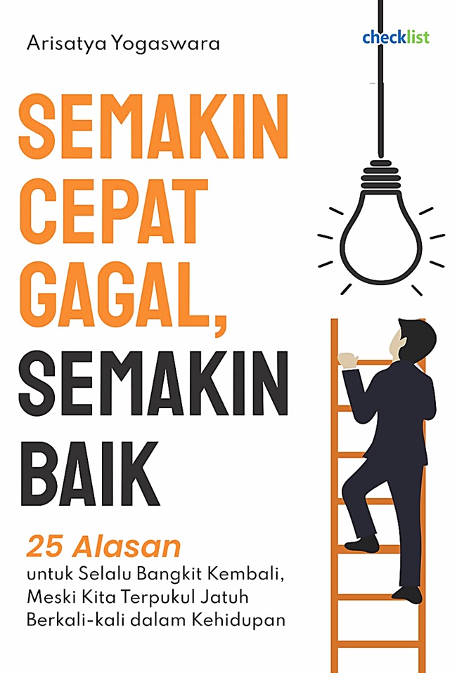 Semakin cepat gagal, semakin baik : 25 alasan untuk selalu bangkit kembali, meski kita terpukul jatuh berkali-kali dalam kehidupan