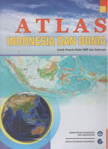 Atlas Indonesia dan dunia :  untuk peserta didik SMP dan sederajat / Kementerian Pendidikan dan Kebudayaan, Badan Informasi Geospasial