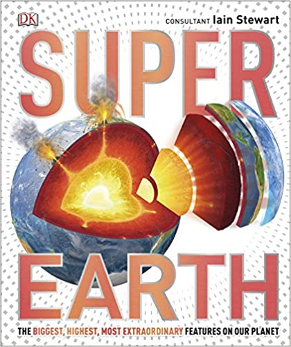 Super earth :  the biggest, higest, most extraordinary, features on our planet / ; editor, Shaila Brown