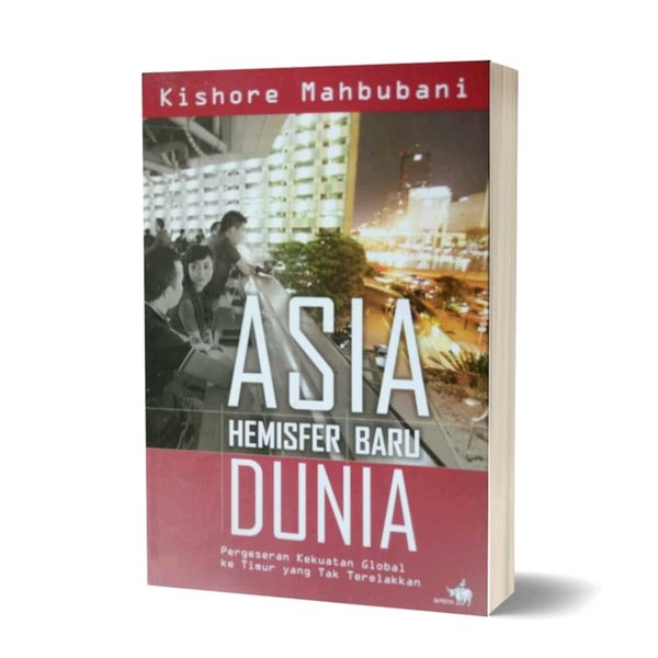 Asia hemisfer baru dunia :  pergeseran kekuatan global ke timur yang tak terelakkan / Kishore Mahbubani ; Penerjemah, Bambang Murtianto