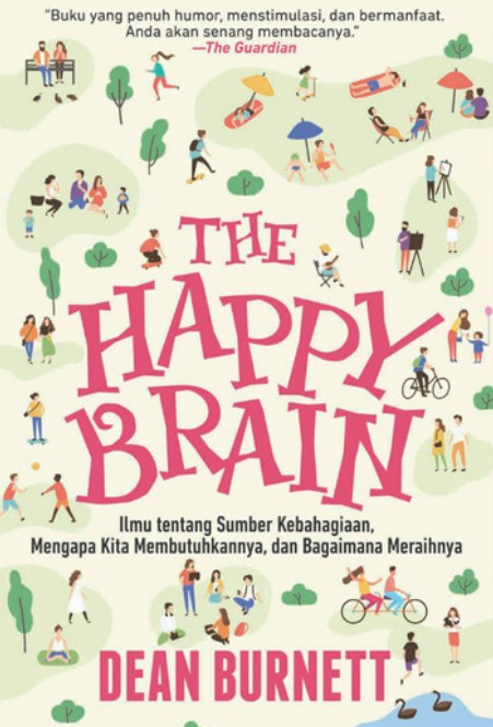 The happy brain : ilmu tentang sumber kebahagiaan, mengapa kita membutuhkannya, dan bagaimana meraihnya