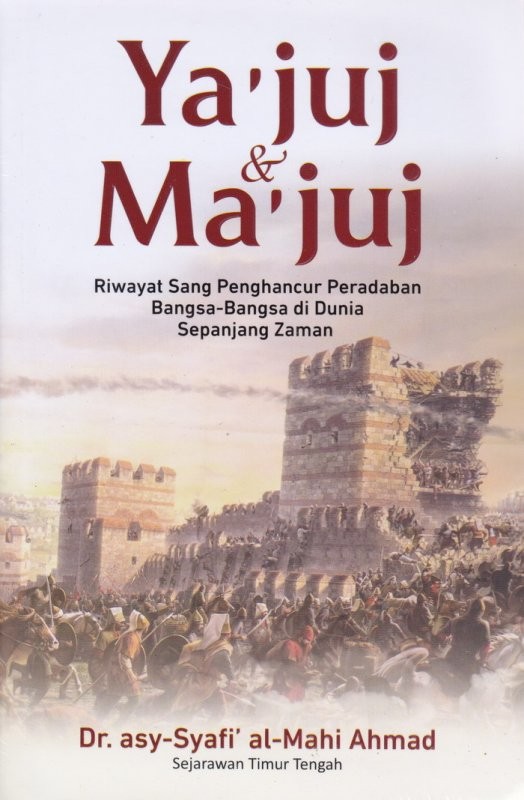 Ya'juj dan Ma'juj : riwayat sang penghancur peradaban bangsa-bangsa di dunia sepanjang zaman