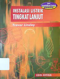 Instalasi listrik tingkat lanjut / Trevor Linsley ; Penerjemah, Wiwit Kastawan ; Penyunting, Wibi Hardani, Wayan Santika