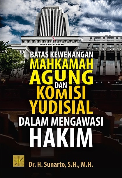 Batas kewenangan Mahkamah Agung dan Komisi Yudisial dalam mengawasi hakim