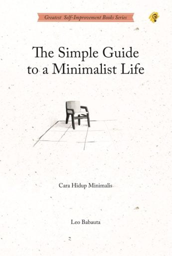 The simple guide to a minimalist life : cara hidup minimalis