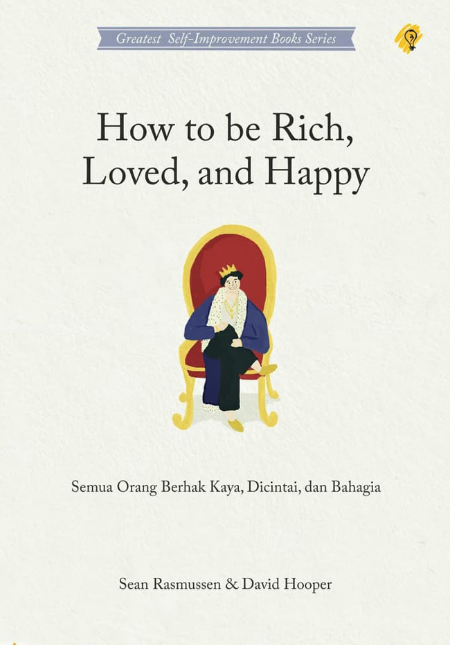 How to be rich, loved, and happy : semua orang berhak kaya, dicintai, dan bahagia