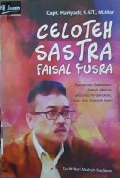 Celoteh sastra Faisal Yusra : kumpulan gurindam penuh makna tentang pergerakan, cinta, dan gejolak jiwa
