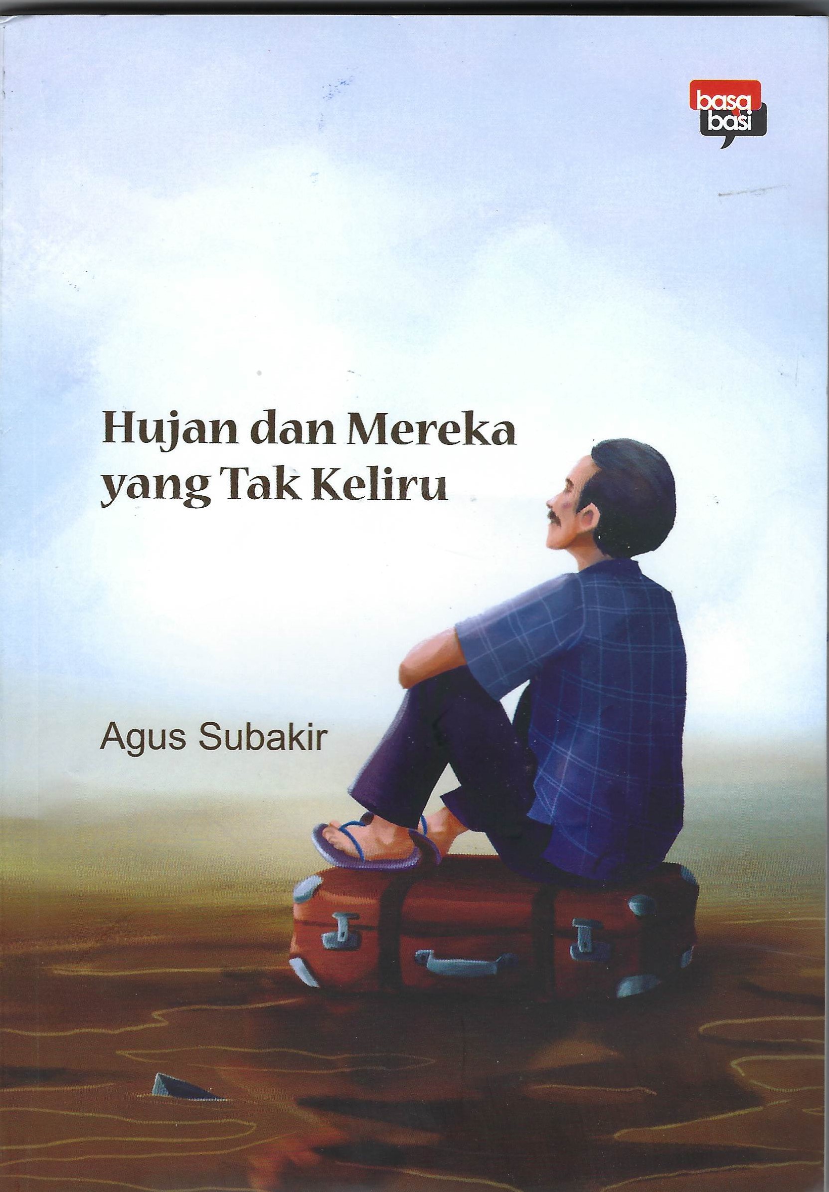 Hujan dan Mereka yang Tak Keliru / Agus Subakir