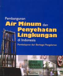 Pembangunan air minun dan penyehatan lingkungan di Indonesia : pembelajara dari berbagai pengalaman