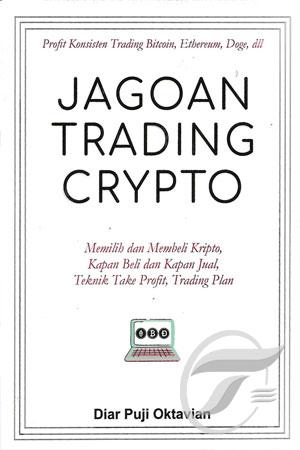 Jagoan trading crypto : memilih dan membeli kripto, kapan beli dan kapan jual, teknik take profit, trading plan