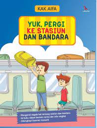 Yuk pergi ke stasiun dan bandara : Mengenal segala hal tentang stasiun dan bandara