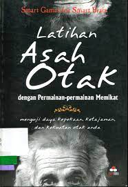 Latihan asah otak dengan permainan-permainan memikat : menguji daya kepekaan, ketajaman, dan kekuatan otak anda