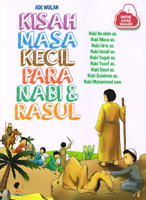 Kisah Masa Kecil Para Nabi & Rasul / Ade Wulan ; Penyunting, Boody