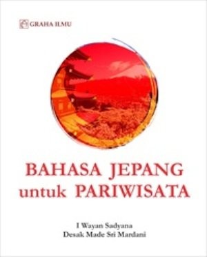 Bahasa Jepang untuk pariwisata / I Wayan Sadyana, Desak Made Sri Mardani