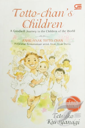 Anak-anak Totto-chan :  perjalanan kemanusiaan untuk anak-anak dunia / Tetsuko Kuroyanagi ; alih bahasa, Ribkah Sukito ; editor, RC. Rully Larasati, Nina Andiana
