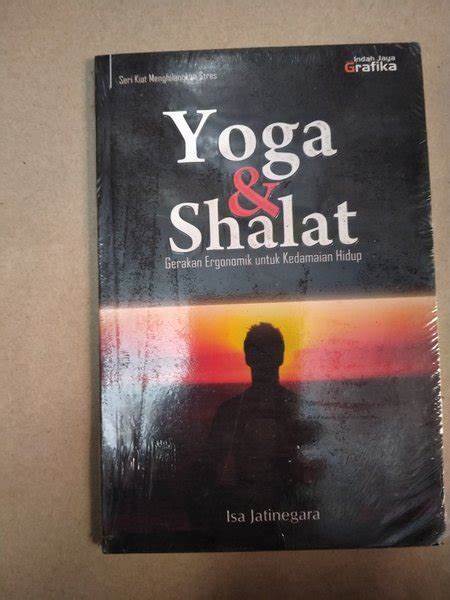 Kiat menghilangkan stres : yoga & shalat : Gerakan ergonomik untuk kedamaian hidup