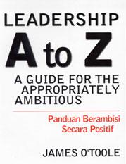 Leadership a to z :  a guide for the appropriately ambitious= panduan berambisi secara positif / James O'toolt; penerjemah Neneng Natalina; editor Nurcahyo Mahanani