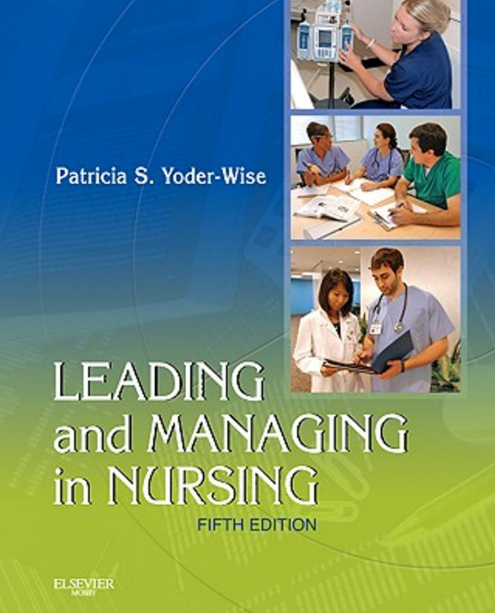 Leading and managing in nursing / ed. Patricia S. Yoder-Wise