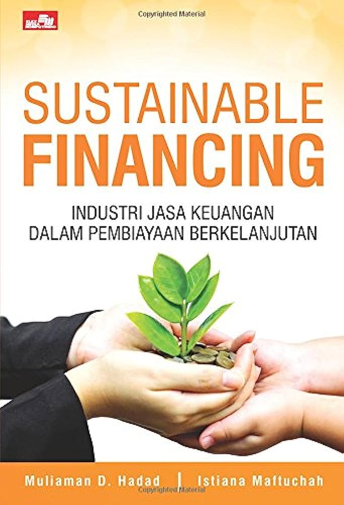 Sustainable finance-developing suitable financial system approach for Indonesia / Muliaman D. Hadad, Istiana Maftuchah ; editor, Raden Hariyani Susanti, Dinda Besiari Rambe