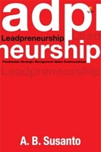 Leadpreneurship :  pendekatan strategic management dalam kewirausahaan / A.B. Susanto ; ed. Daniel P. Purba