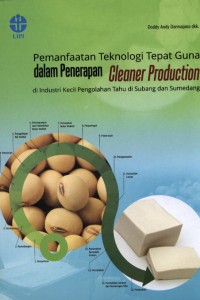 Pemanfaatan teknologi tepat guna dalam penerapan cleaner production di industri kecil pengolahan tahu di subang dan sumedang