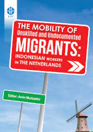 The mobility of unskilled and undocumented migrants : Indonesian workers in the Netherlands