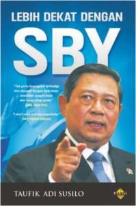 Lebih dekat dengan SBY / Taufik Adi Susilo ; ed. Meita Sandra