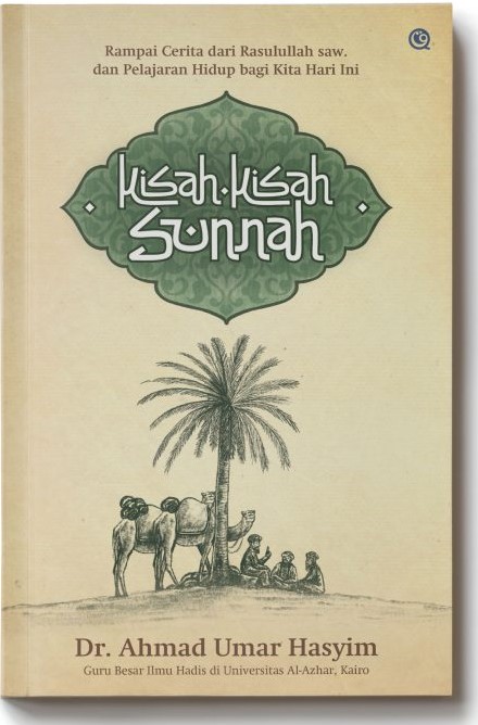 Kisah-kisah sunnah :  rampai cerita dari Rasulullah dan pelajaran hidup bagi kita hari ini / Ahmad Umar Hasyim ; penerjemah, Abdul Rosyad Shiddiq ; editor, Dien Cahaya SF