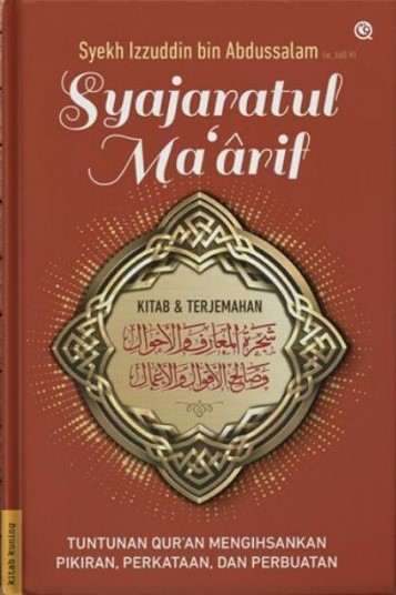 Syajaratul Ma'arif :  tuntunan Qur'an mengihsankan pikiran, perkataan, dan perbuatan / Syekh Izzuddin bin Abdussalam ; penerjemah, Dedi Slamet Riyadi, Kaserun a.s. Rahman