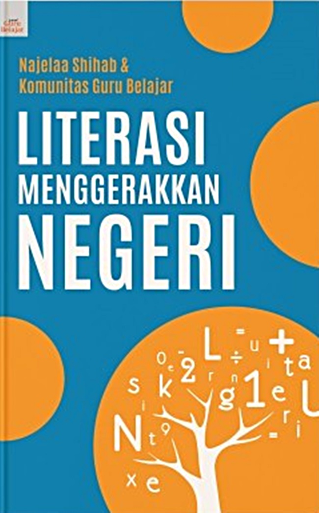 Literasi menggerakkan negeri / Najelaa Shihab, Komunitas Guru Belajar Nusantara ; editor, Bukik Setiawan